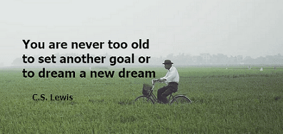you are never too old to set another goal or to dream a new dream c s lewis